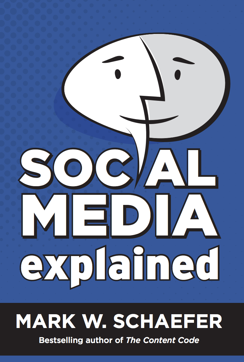 Social Media Explained - Book by Mark W. Schaefer